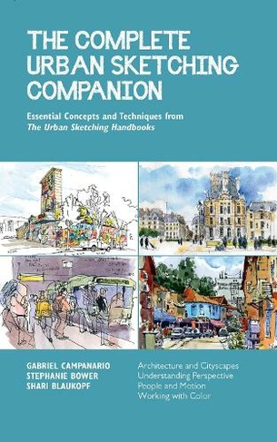 The Complete Urban Sketching Companion: Volume 10 Essential Concepts and Techniques from The Urban Sketching Handbooks--Architecture and Cityscapes, Understanding Perspective, People and Motion, Working with Color (Urban Sketching Handbooks)