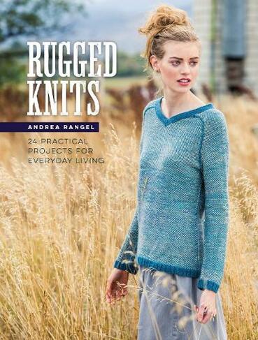 Rugged Knits: 24 Practical Projects for Everyday Living