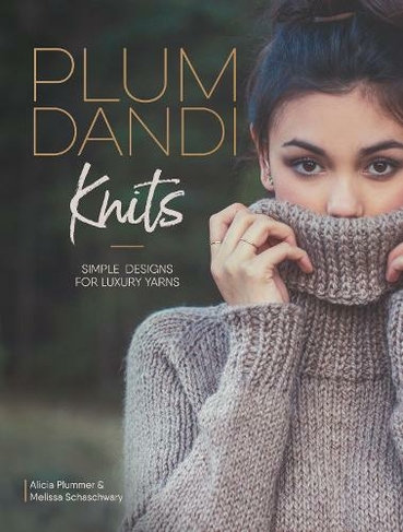 Plum Dandi Knits: Simple Designs for Luxury Yarns
