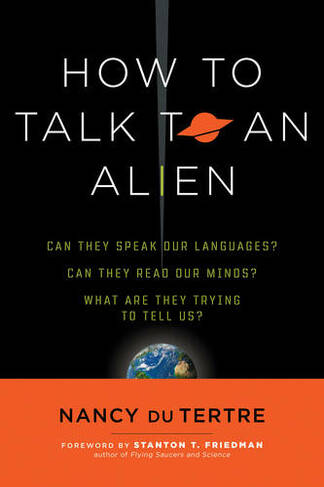 How to Talk to an Alien: Can They Speak Our Language? Can They Read Our Minds? What are They Trying to Tell Us?