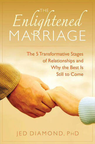 The Enlightened Marriage: The 5 Transformative Stages of Relationships and Why the Best is Still to Come
