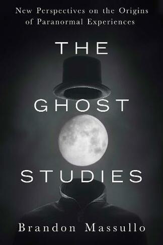 Ghost Studies: New Perspectives on the Origins of Paranormal Experiences