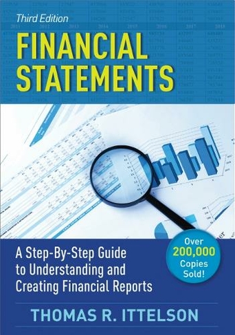 Financial Statements: A Step-by-Step Guide to Understanding and Creating Financial Reports (3rd Revised edition)