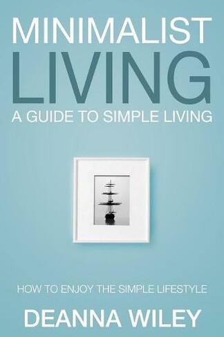 Minimalist Living: A Guide to Simple Living