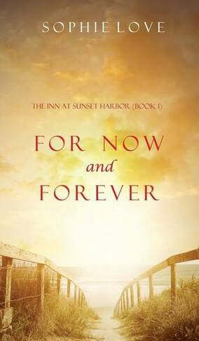 For Now and Forever (The Inn at Sunset Harbor-Book 1): (Inn at Sunset Harbor 1)