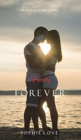 If Only Forever (The Inn at Sunset Harbor-Book 4): (Inn at Sunset Harbor 4)