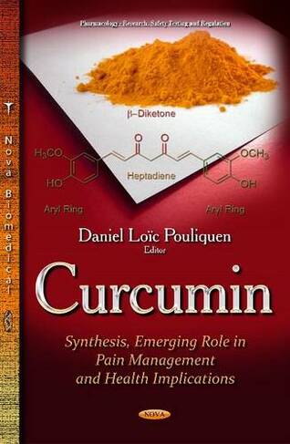 Curcumin: Synthesis, Emerging Role in Pain Management and Health Implications