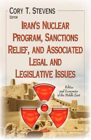 Iran's Nuclear Program, Sanctions Relief, and Associated Legal and Legislative Issues