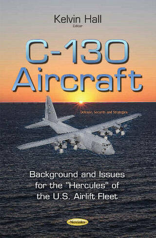C-130 Aircraft: Background & Issues for the ''Hercules'' of the U.S. Airlift Fleet