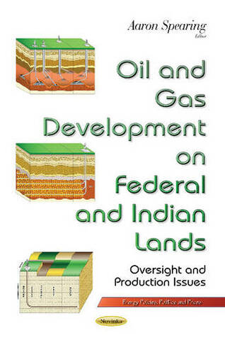 Oil & Gas Development on Federal & Indian Lands: Oversight & Production Issues