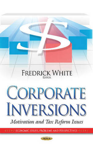 Corporate Inversions: Motivation & Tax Reform Issues