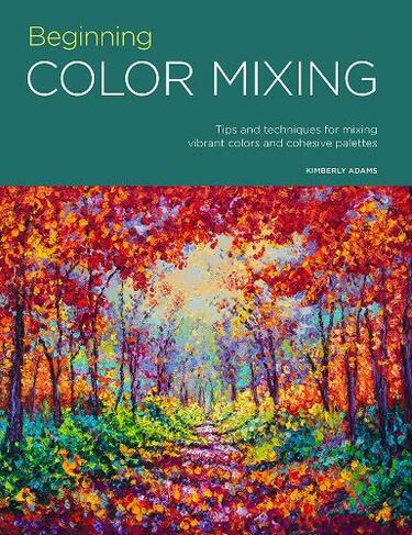 Portfolio: Beginning Color Mixing: Volume 8 Tips and techniques for mixing vibrant colors and cohesive palettes (Portfolio)