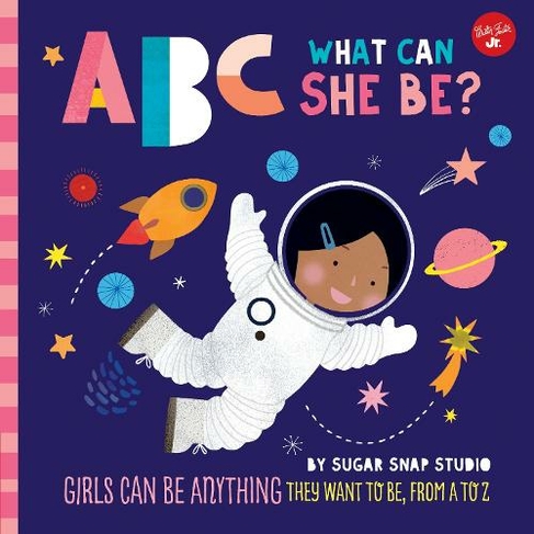 ABC for Me: ABC What Can She Be?: Volume 5 Girls can be anything they want to be, from A to Z (ABC for Me)