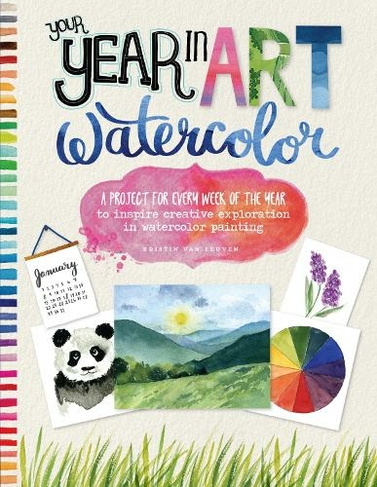 Your Year in Art: Watercolor: A project for every week of the year to inspire creative exploration in watercolor painting (Your Year in Art)
