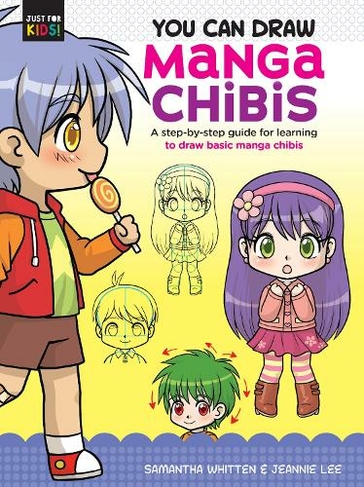 You Can Draw Manga Chibis: Volume 2 A step-by-step guide for learning to draw basic manga chibis (Just for Kids!)