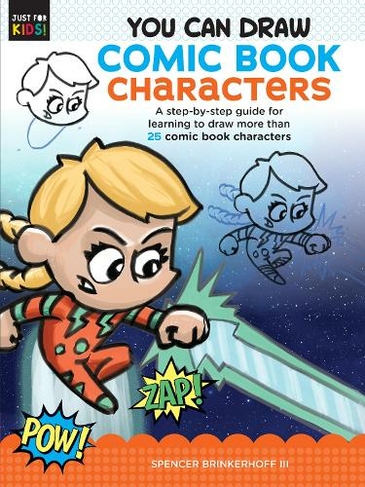You Can Draw Comic Book Characters: Volume 4 A step-by-step guide for learning to draw more than 25 comic book characters (Just for Kids!)