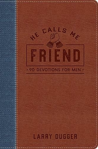 He Calls Me Friend: 90 Devotions For Men