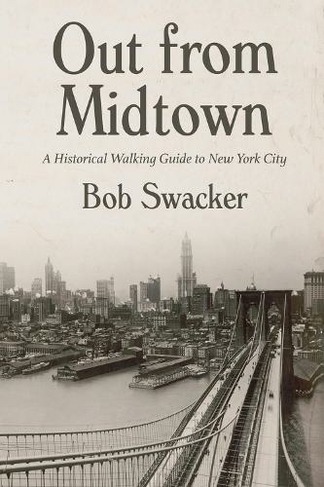 Out From Midtown: A Historical Walking Guide to New York City