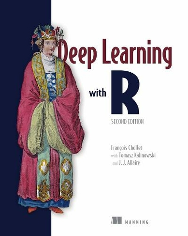 Deep Learning with R, Second Edition: (2nd edition)