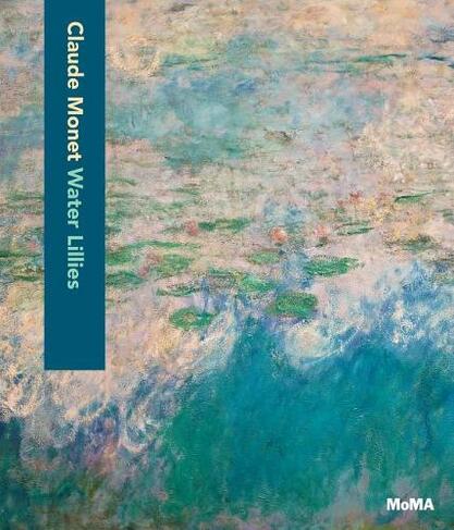 Claude Monet: Water Lilies: (MoMA Artist Series)