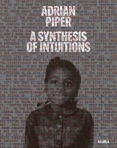 Adrian Piper: A Synthesis of Intuitions: 1965-2016