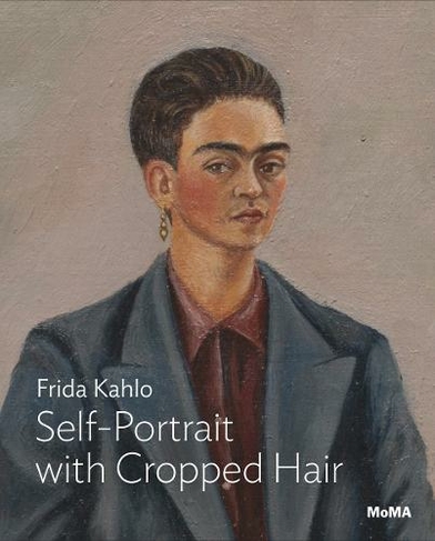 Kahlo: Self-Portrait with Cropped Hair: (MoMA One on One Series)