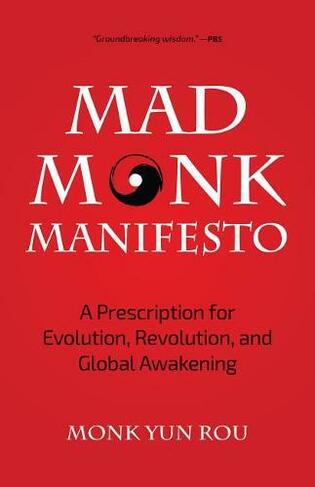 The Mad Monk Manifesto: A Prescription for Evolution, Revolution, and Global Awakening (Tao Te Ching, Angels Book, Spiritual, Philosophy Book)