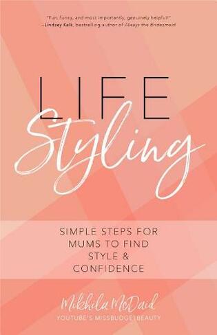 Life Styling: Simple Steps for Mums to Find  Style & Confidence (Gift for Mom, Parisian Chic, Italian Style Fashion Beauty)