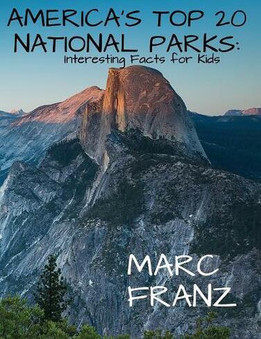 America's Top 20 National Parks: Interesting Facts for Kids