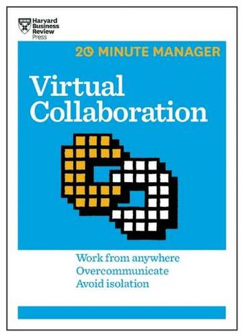 Virtual Collaboration (HBR 20-Minute Manager Series): (20-Minute Manager)