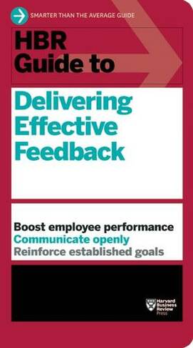HBR Guide to Delivering Effective Feedback (HBR Guide Series): (HBR Guide)
