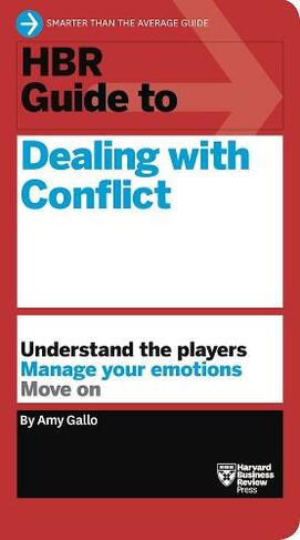 HBR Guide to Dealing with Conflict (HBR Guide Series): (HBR Guide)