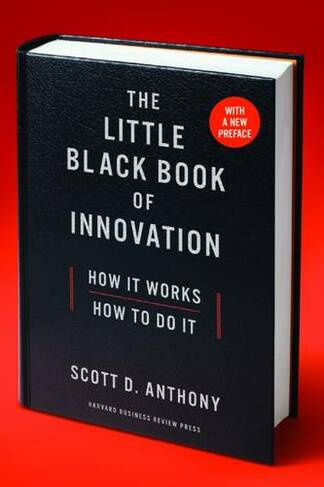 The Little Black Book of Innovation, With a New Preface: How It Works, How to Do It