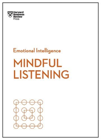 Mindful Listening (HBR Emotional Intelligence Series): (HBR Emotional Intelligence Series)
