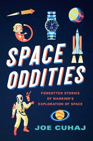 Space Oddities: Forgotten Stories of Mankind's Exploration of Space