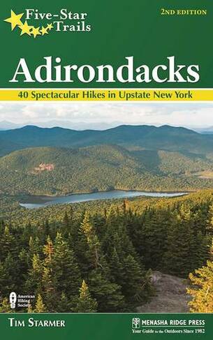Five-Star Trails: Adirondacks: Your Guide to 46 Spectacular Hikes (Five-Star Trails Second Edition)
