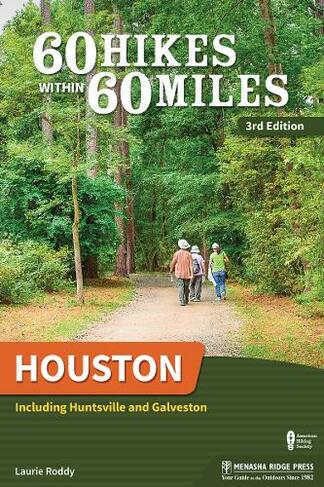 60 Hikes Within 60 Miles: Houston: Including Huntsville and Galveston (60 Hikes Within 60 Miles 3rd Revised edition)