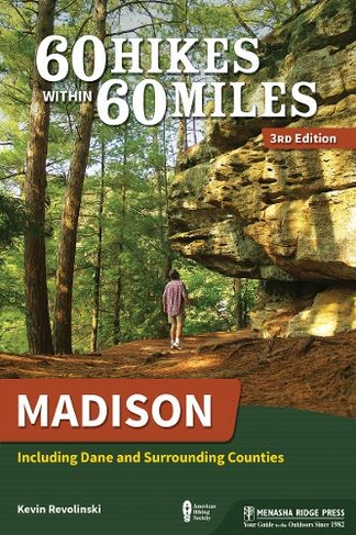 60 Hikes Within 60 Miles: Madison: Including Dane and Surrounding Counties (60 Hikes Within 60 Miles 3rd Revised edition)