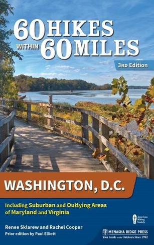 60 Hikes Within 60 Miles: Washington, D.C.: Including Suburban and Outlying Areas of Maryland and Virginia (60 Hikes Within 60 Miles 3rd edition)