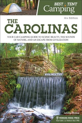 Best Tent Camping: The Carolinas: Your Car-Camping Guide to Scenic Beauty, the Sounds of Nature, and an Escape from Civilization (Best Tent Camping 4th Revised edition)