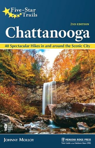 Five-Star Trails: Chattanooga: 40 Spectacular Hikes in and Around the Scenic City (Five-Star Trails 2nd Revised edition)