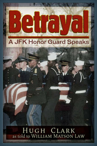 Betrayal: A JFK Honor Guard Speaks