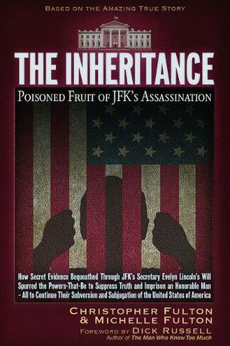 The Inheritance: Poisoned Fruit of JFK's Assassination