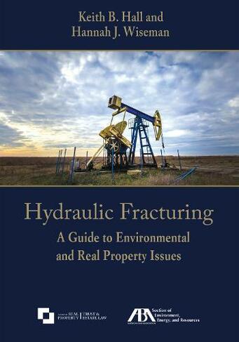 Hydraulic Fracturing: A Guide to Environmental and Real Property Issues