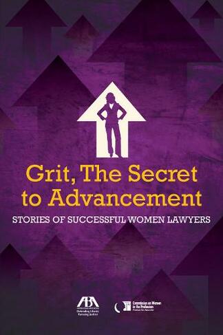 Grit, the Secret to Advancement: Stories of Successful Women Lawyers