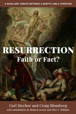 Resurrection: Faith or Fact?: A Scholars' Debate Between a Skeptic and a Christian