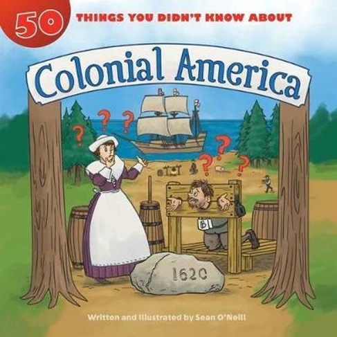 50 Things You Didn't Know about Colonial America: (5 Things You Didn't Know About)