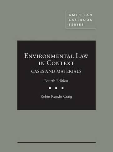 Environmental Law in Context: (American Casebook Series 4th Revised edition)