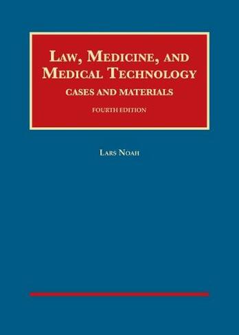 Law, Medicine, and Medical Technology, Cases and Materials: (University Casebook Series 4th Revised edition)