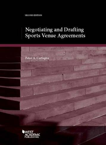 Negotiating and Drafting Sports Venue Agreements: (American Casebook Series 2nd Revised edition)